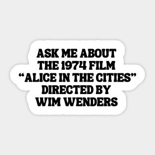 Ask Me About the 1974 Film "Alice in the Cities" Directed By Wim Wenders Sticker